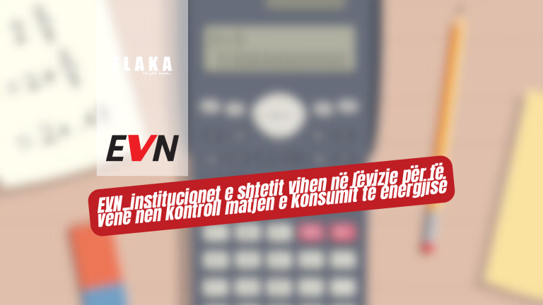 EVN, institucionet e shtetit vihen në lëvizje për të vënë nën kontroll matjen e konsumit të energjisë